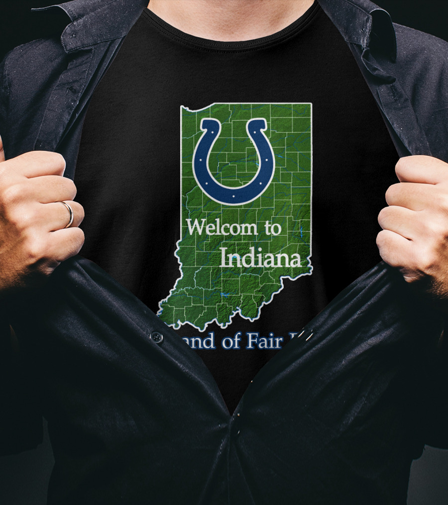 Welcome To Indiana The Land Of Fair Play Colts T-Shirt