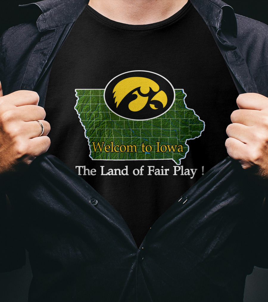 Welcome To Iowa Hawkeyes The Land Of Fair Play T-Shirt