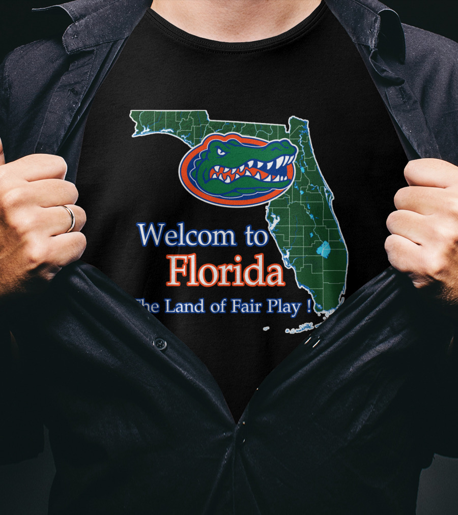Welcome To Florida The Land Of Fair Play Gators T-Shirt