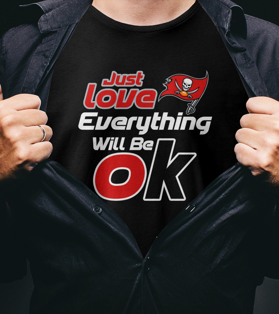 Just Love Everything Will Be Ok Tampa Bay Buccaneers T-Shirt