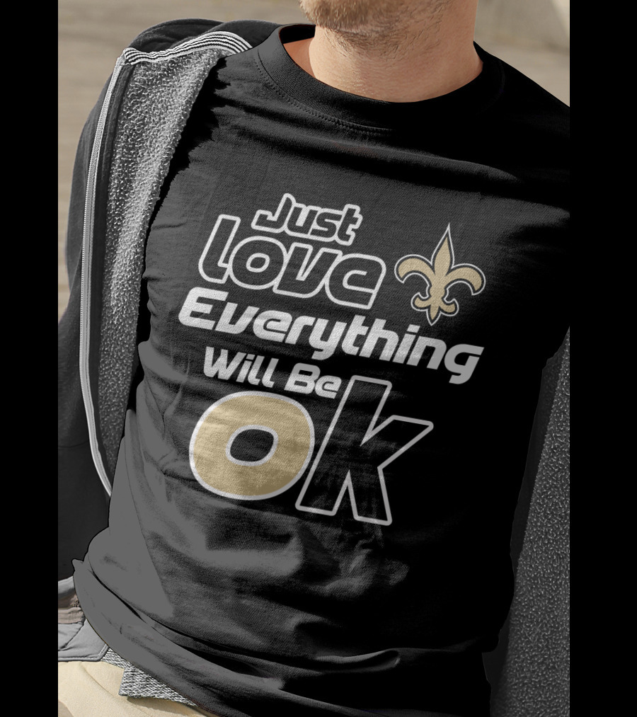 Just Love Everything Will Be Ok Saints Fleur-De-Lis T-Shirt