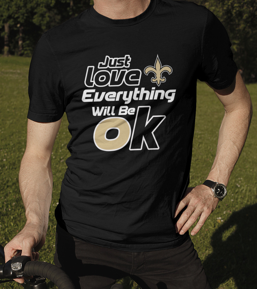 Just Love Everything Will Be Ok Saints Fleur-De-Lis T-Shirt