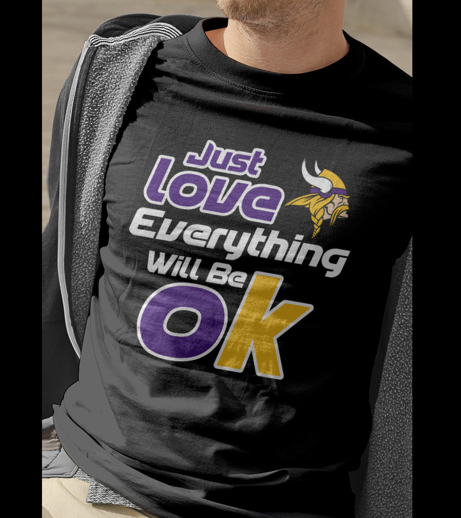 Just Love Everything Will Be Ok Vikings T-Shirt