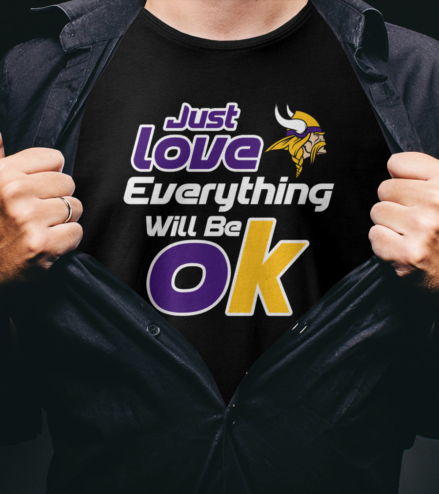 Just Love Everything Will Be Ok Vikings T-Shirt
