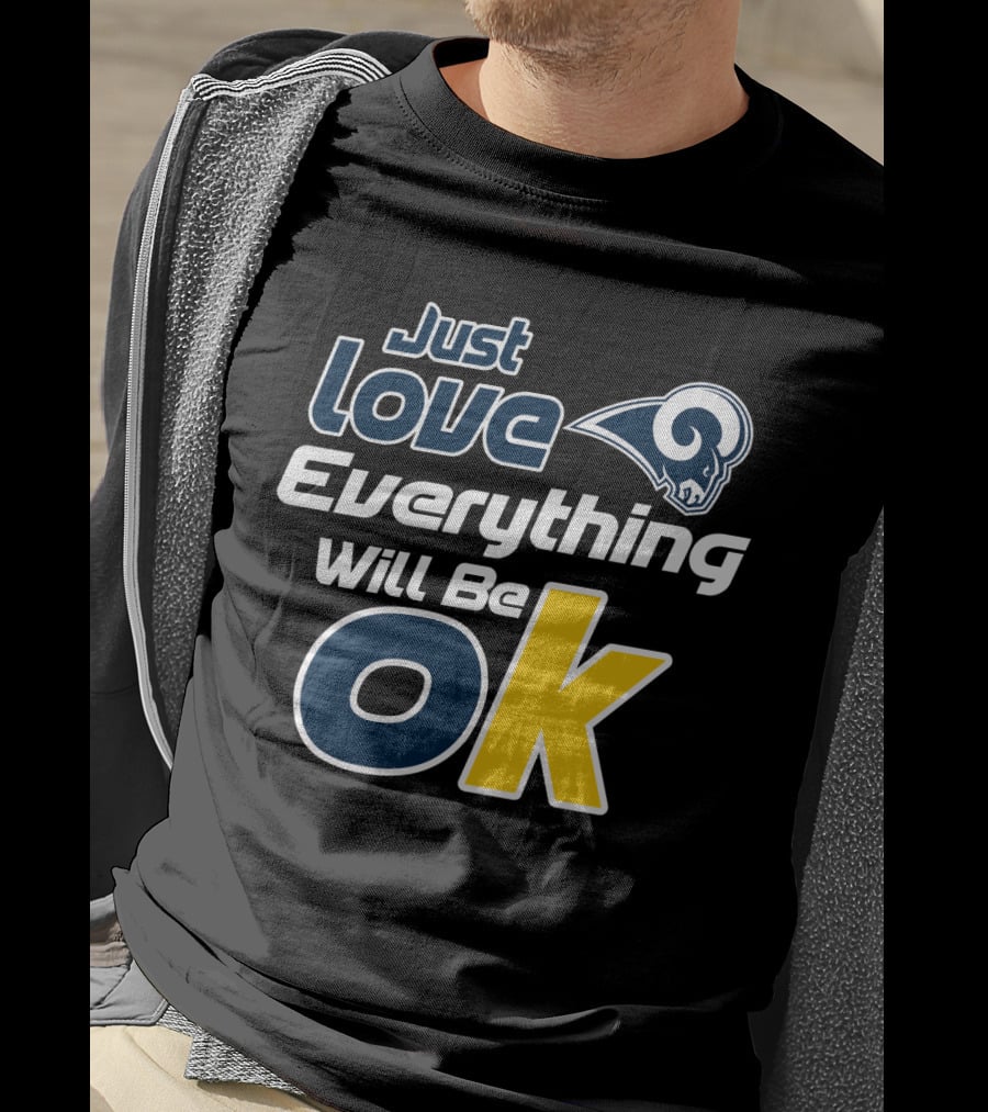 Just Love Everything Will Be Ok Rams T-Shirt