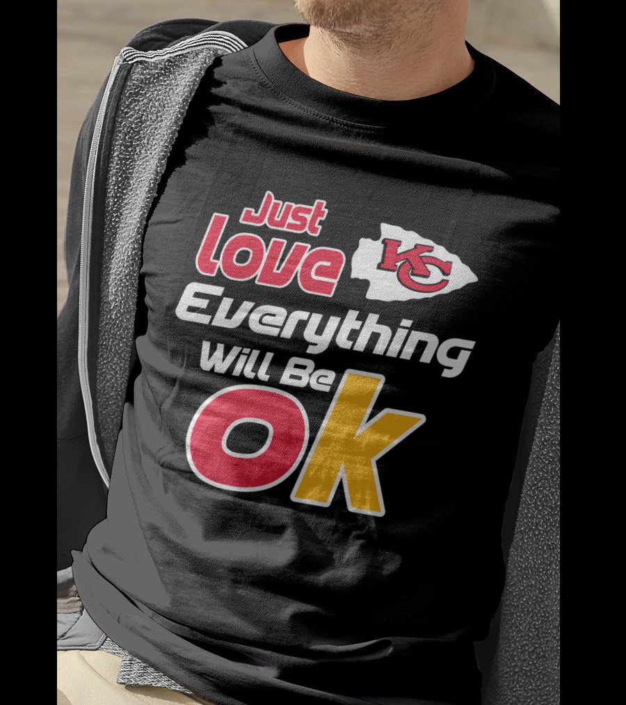 Just Love Kc Chiefs Everything Will Be Ok T-Shirt