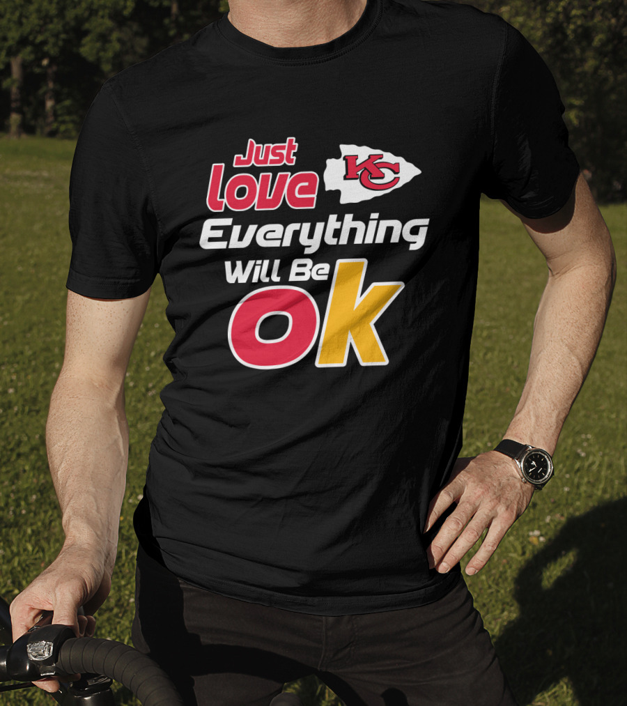 Just Love Kc Chiefs Everything Will Be Ok T-Shirt