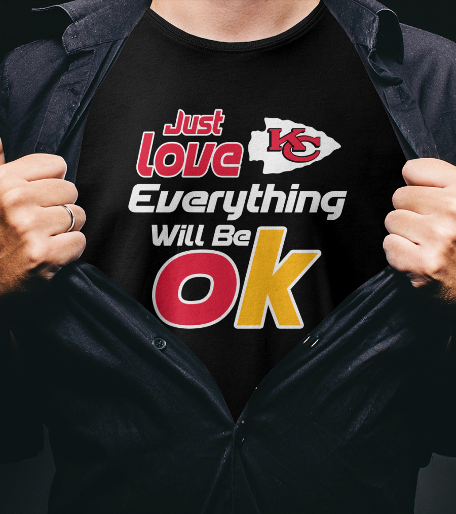 Just Love Kc Chiefs Everything Will Be Ok T-Shirt