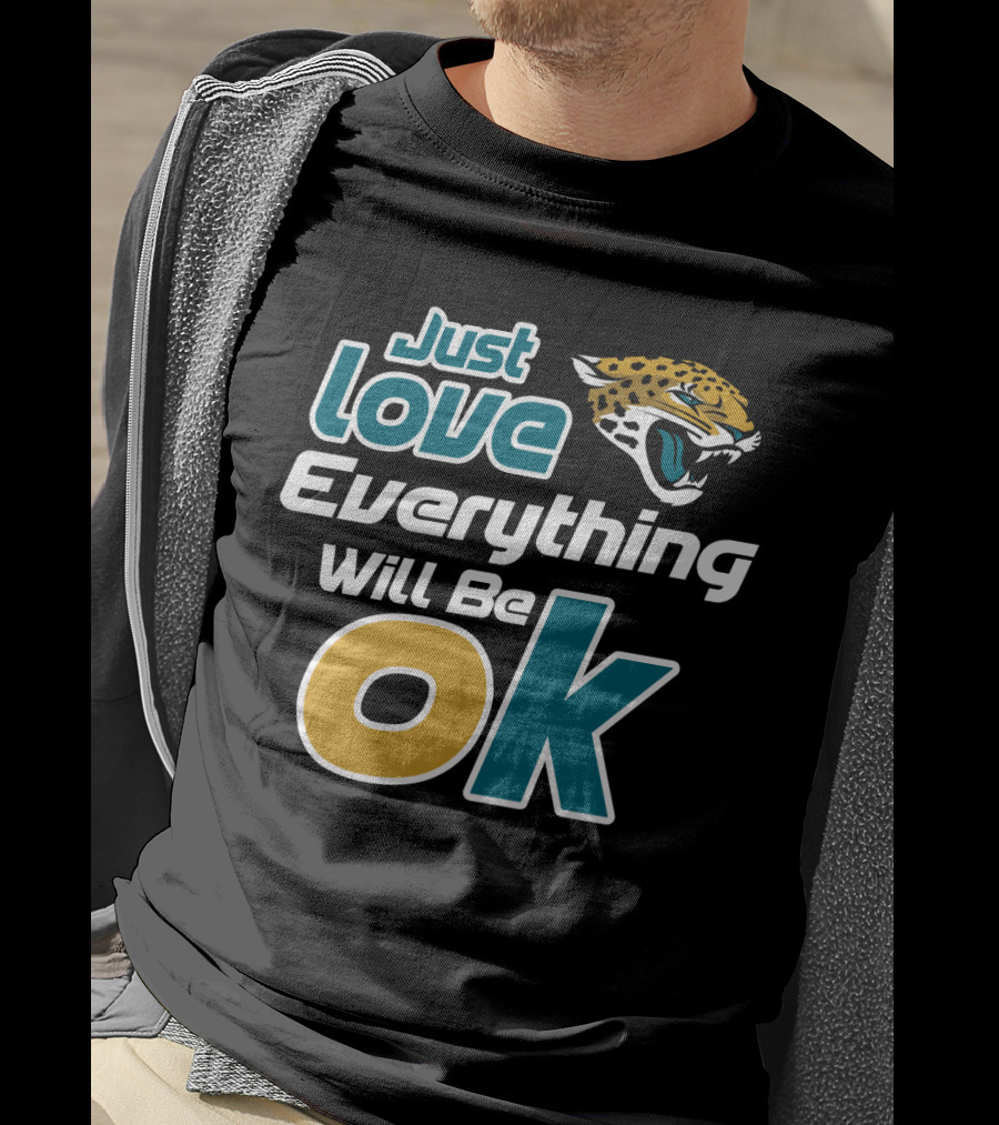 Just Love Everything Will Be Ok Jaguars T-Shirt