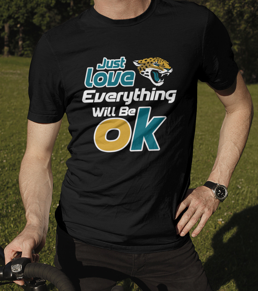Just Love Everything Will Be Ok Jaguars T-Shirt