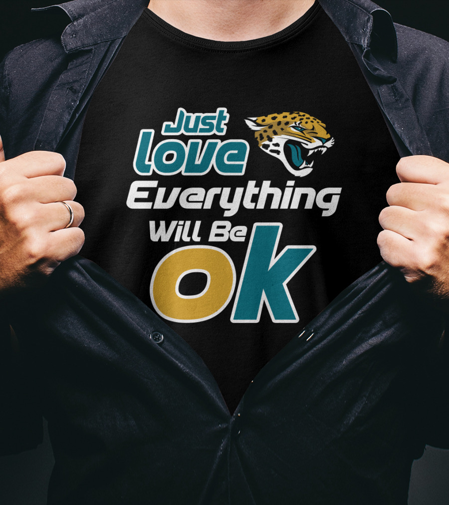 Just Love Everything Will Be Ok Jaguars T-Shirt
