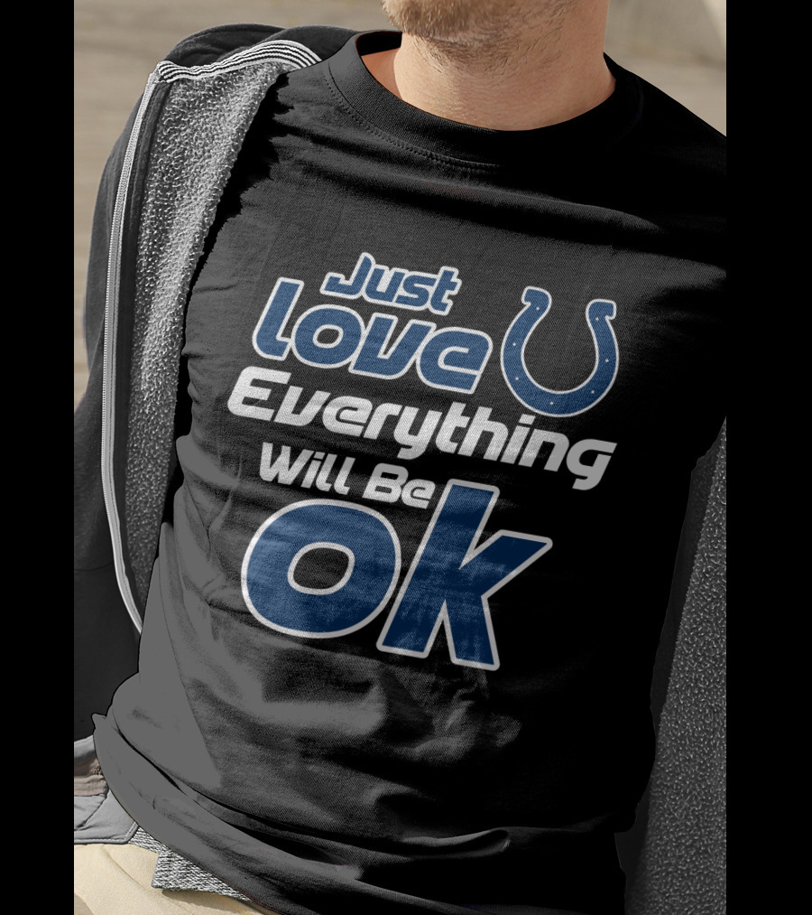 Just Love Colts Everything Will Be Ok T-Shirt