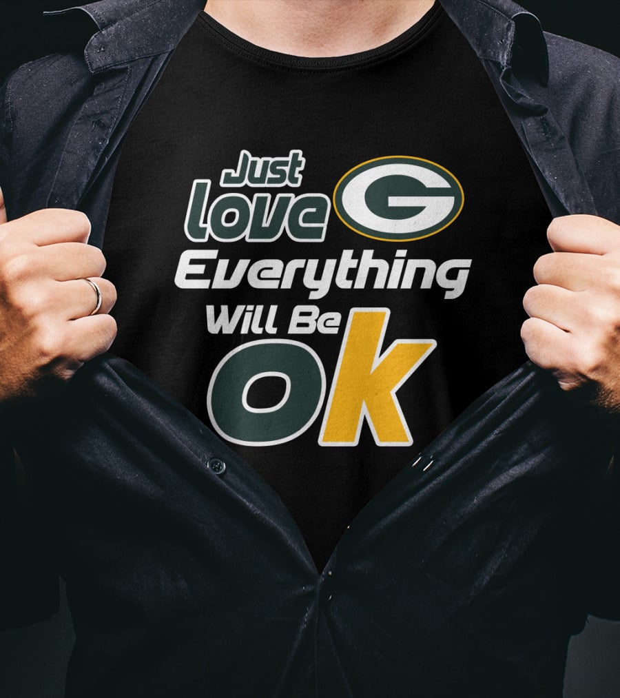 Just Love Everything Will Be Ok Packers T-Shirt