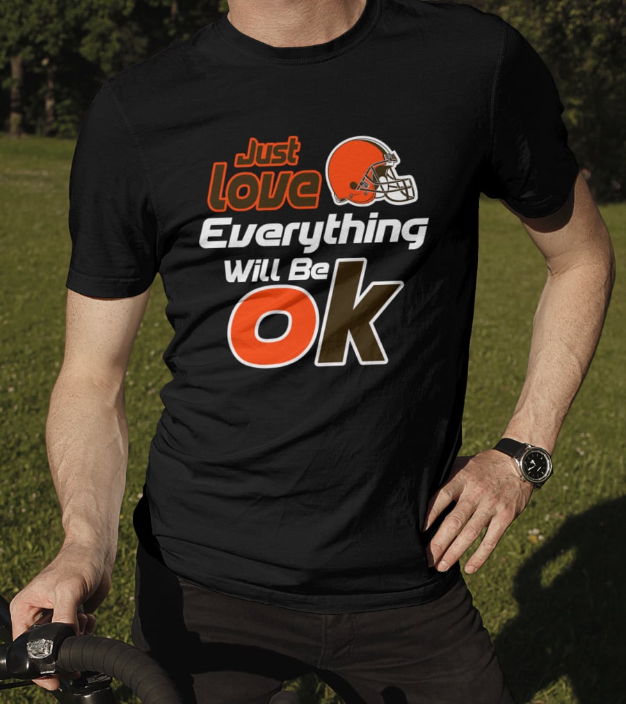Just Love Everything Will Be Ok Browns Helmet T-Shirt