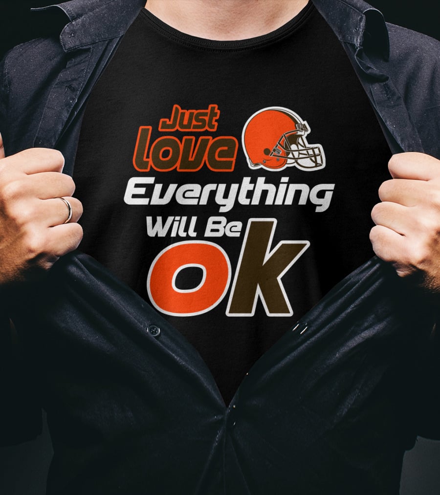Just Love Everything Will Be Ok Browns Helmet T-Shirt