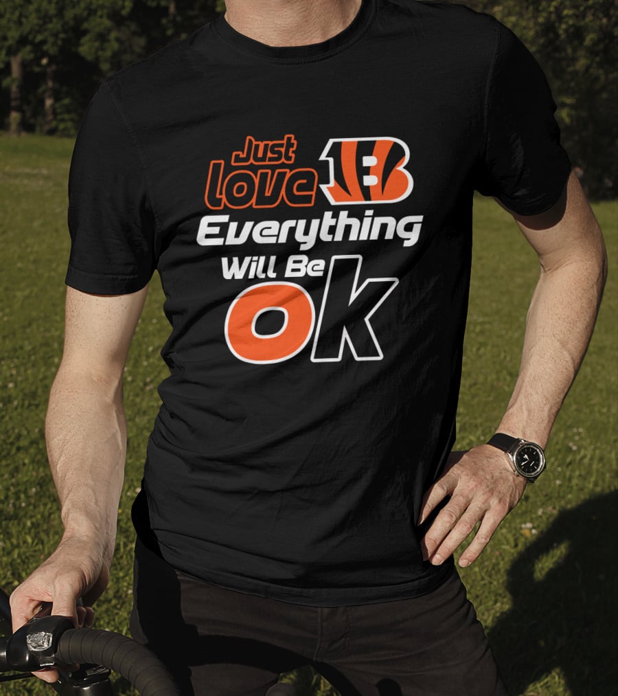 Just Love Bengals Everything Will Be Ok T-Shirt