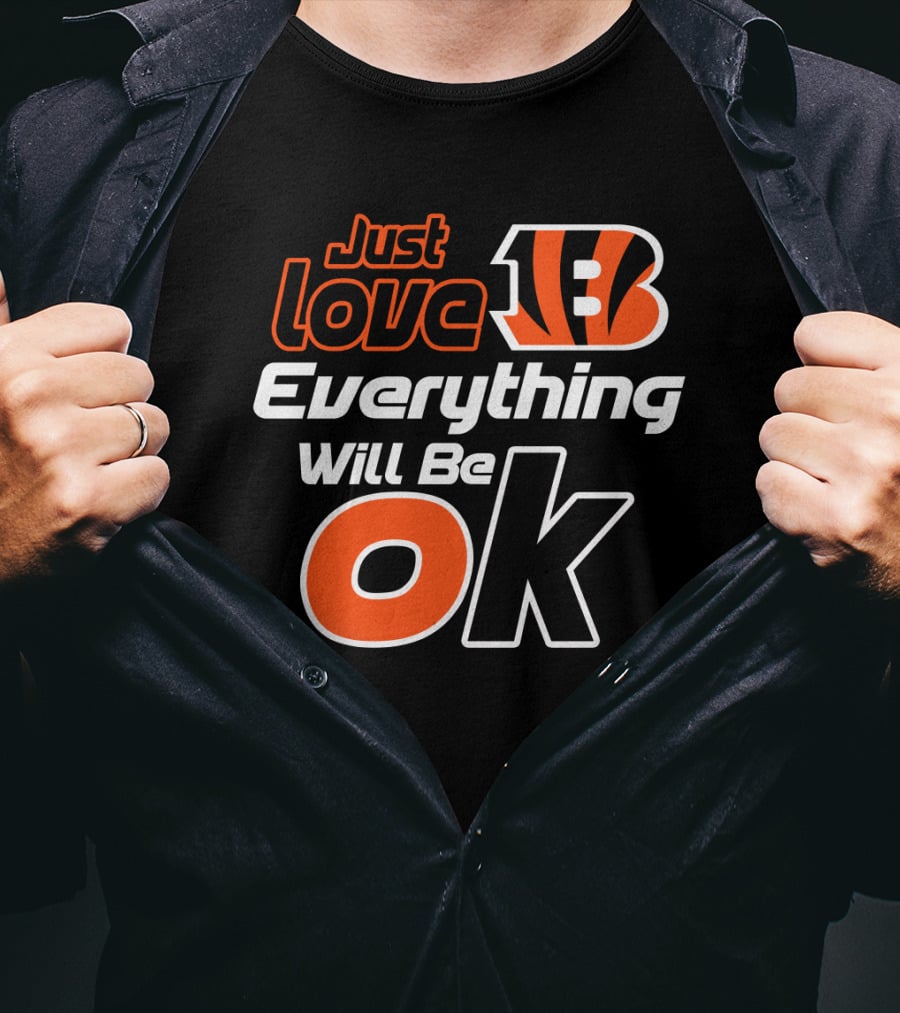 Just Love Bengals Everything Will Be Ok T-Shirt