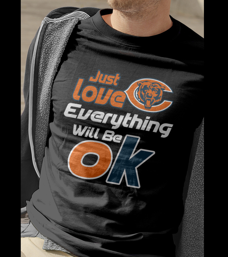 Just Love Chicago Bears Everything Will Be Ok T-Shirt