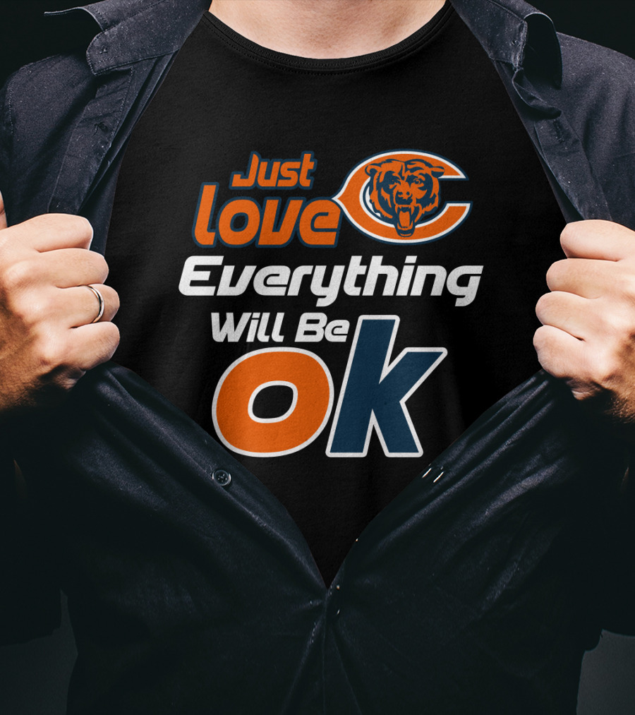 Just Love Chicago Bears Everything Will Be Ok T-Shirt