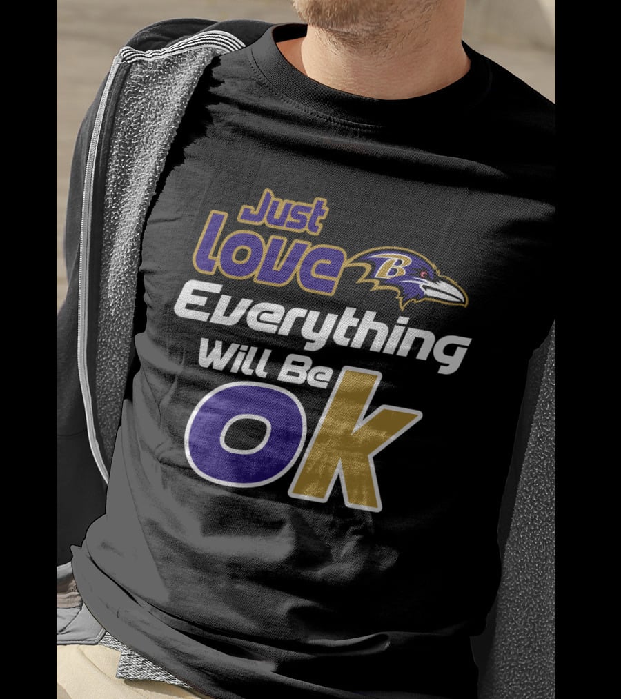Just Love Everything Will Be Ok Baltimore Ravens T-Shirt