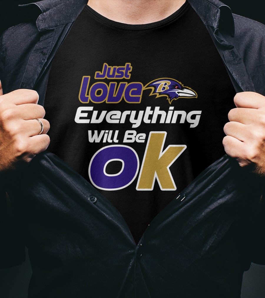 Just Love Everything Will Be Ok Baltimore Ravens T-Shirt