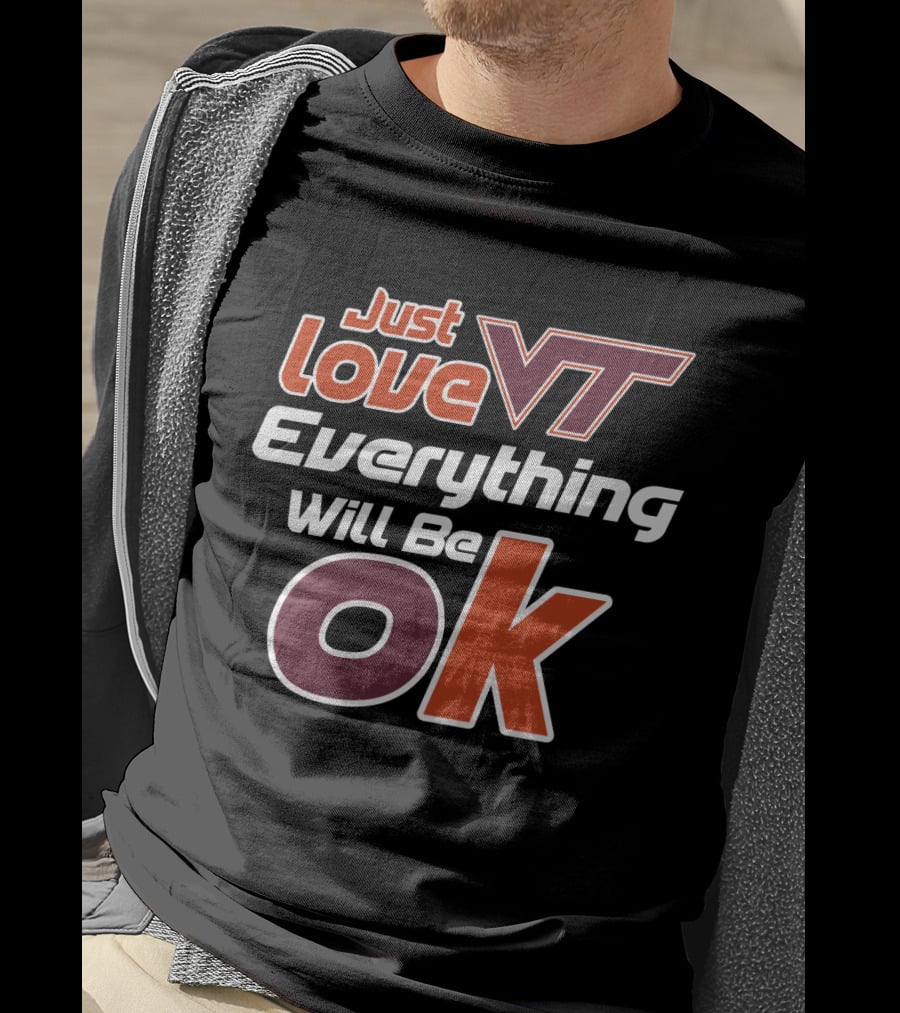 Just Love Vt Everything Will Be Ok Virginia Tech Hokies T-Shirt