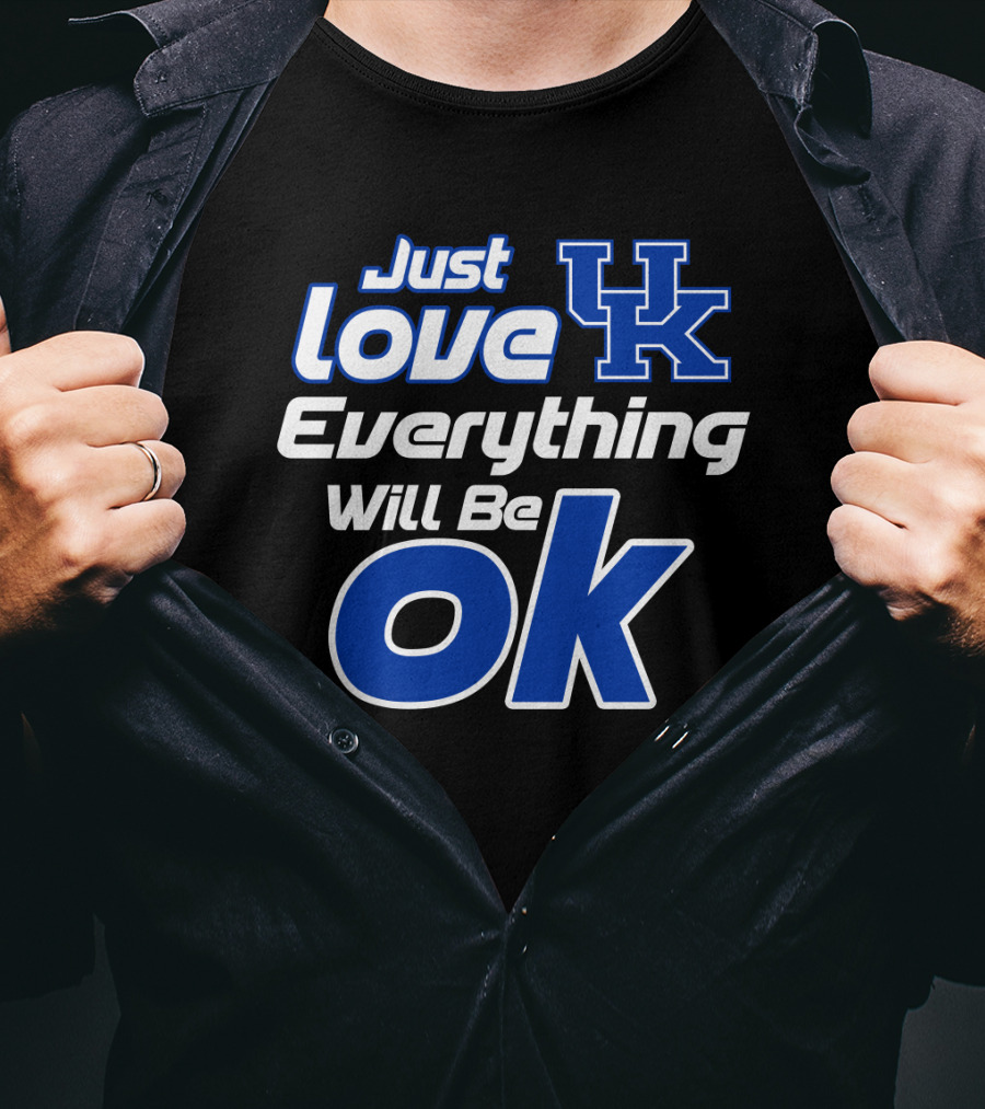 Just Love Uk Everything Will Be Ok Kentucky Wildcats T-Shirt