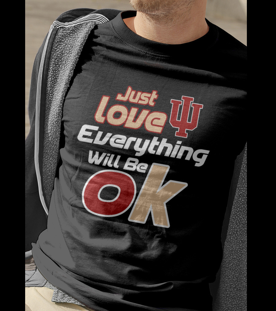 Just Love Indiana Hoosiers Everything Will Be Ok T-Shirt