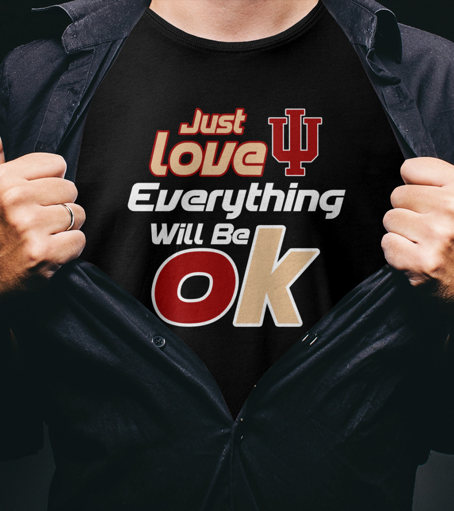 Just Love Indiana Hoosiers Everything Will Be Ok T-Shirt