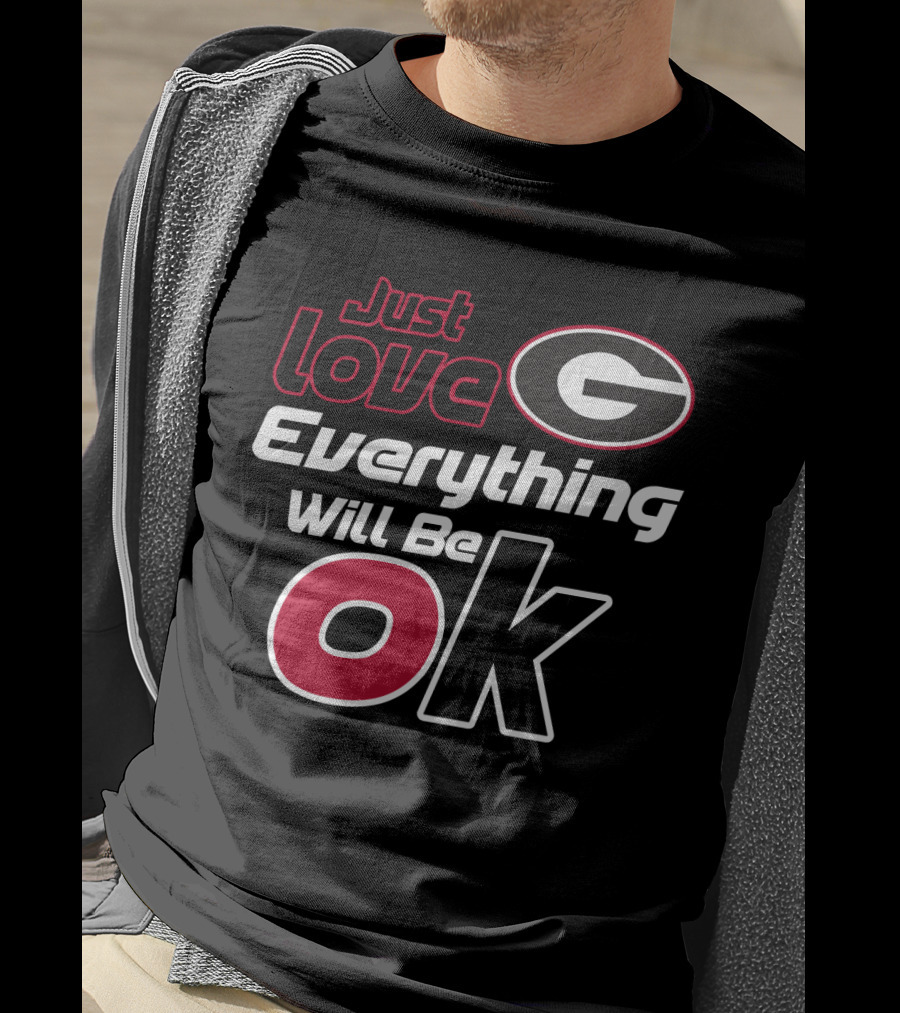 Just Love Georgia Bulldogs Everything Will Be Ok T-Shirt