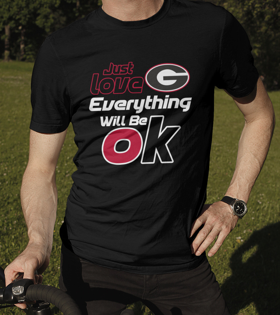 Just Love Georgia Bulldogs Everything Will Be Ok T-Shirt