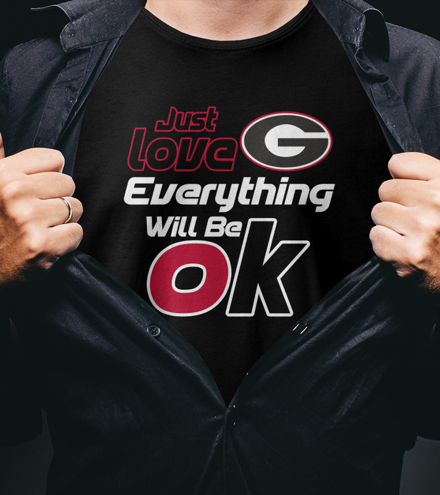 Just Love Georgia Bulldogs Everything Will Be Ok T-Shirt