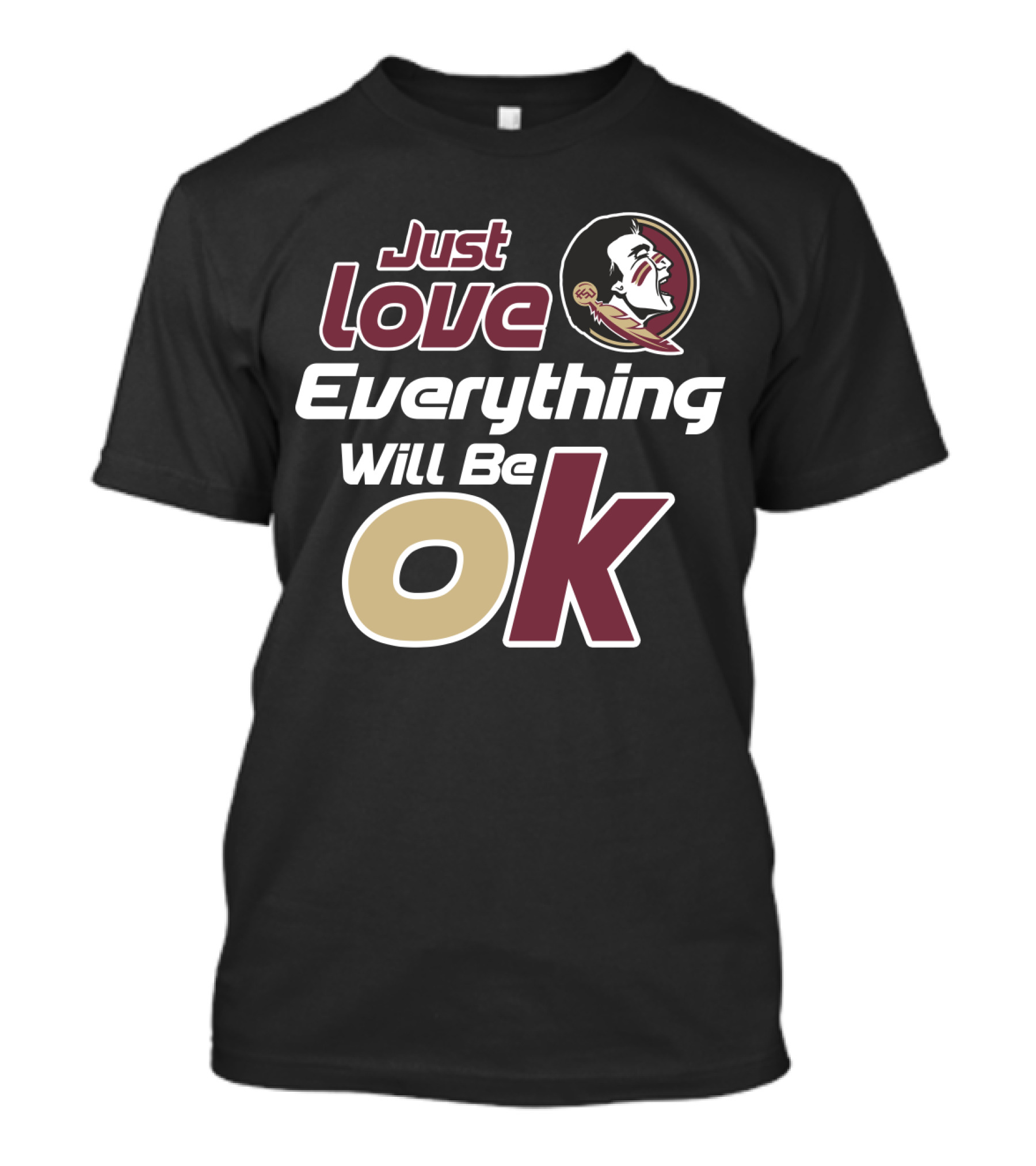Just Love Everything Will Be Ok Florida State Seminoles T-Shirt