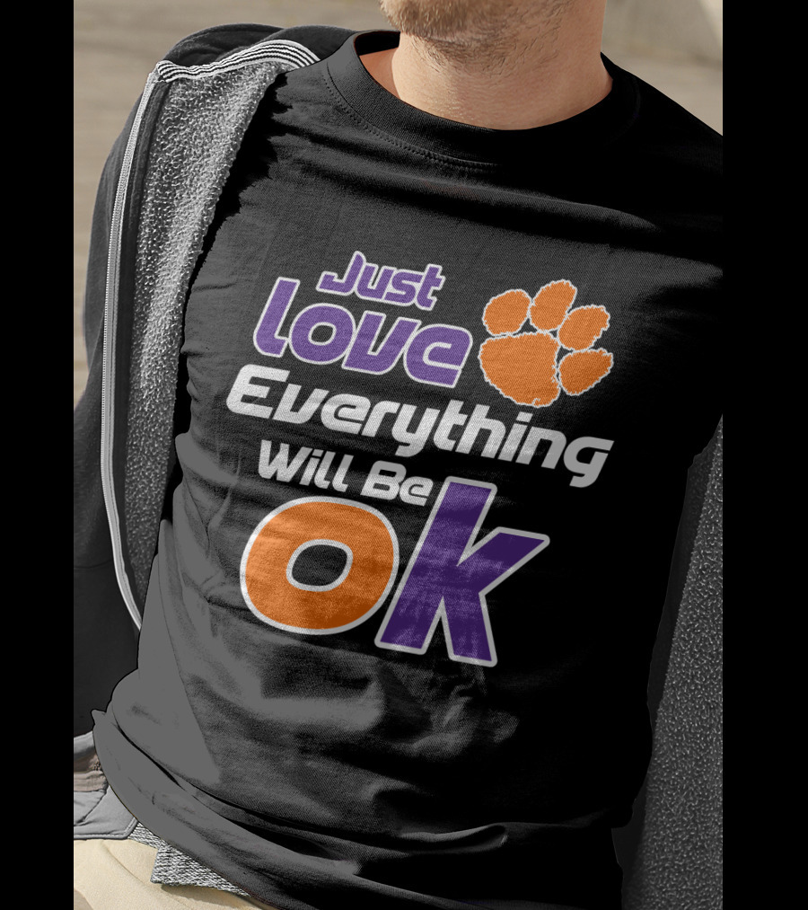 Just Love Everything Will Be Ok Clemson Tigers T-Shirt