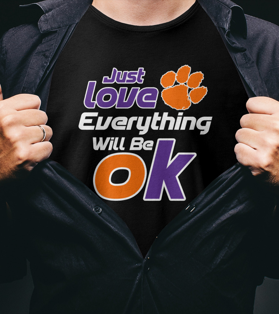 Just Love Everything Will Be Ok Clemson Tigers T-Shirt