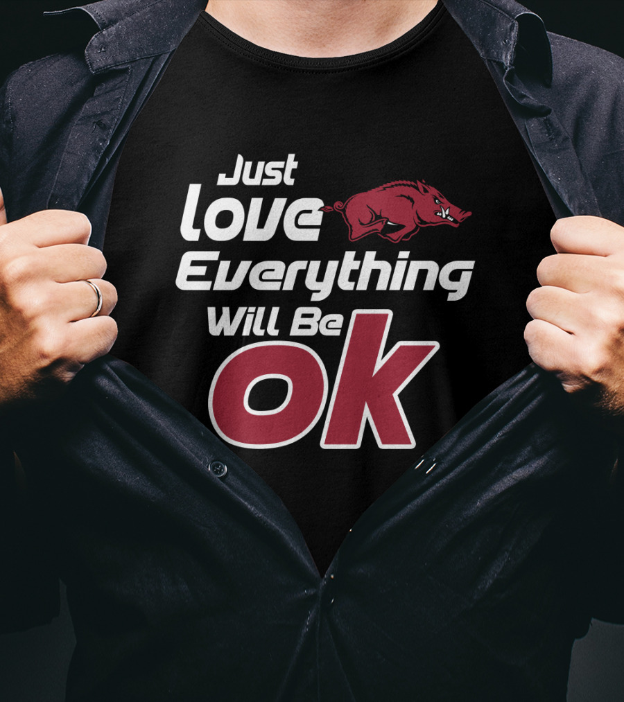 Arkansas Razorbacks Just Love Everything Will Be Ok T-Shirt