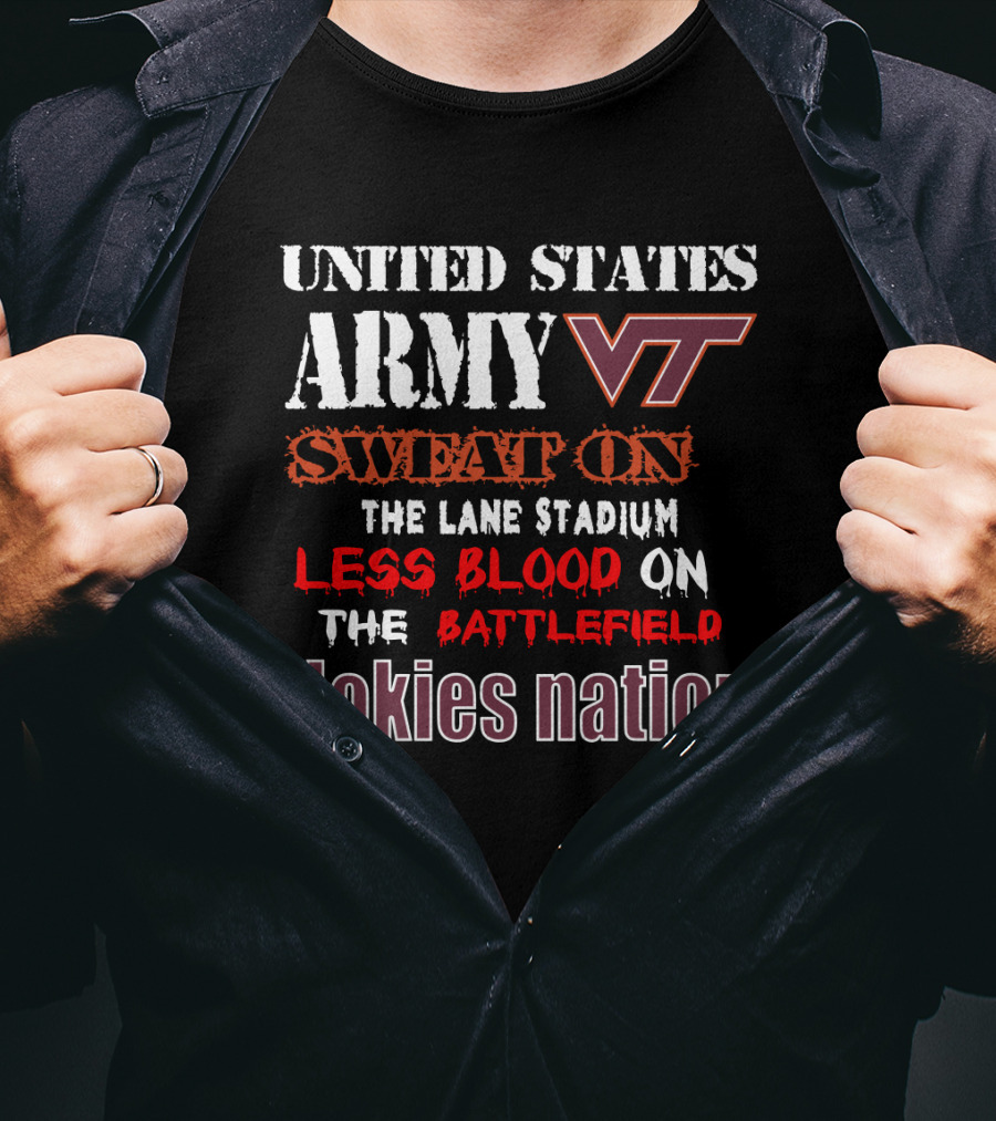United States Army Vt Sweat On The Lane Stadium Less Blood On The Battlefield Hokies Nation T-Shirt