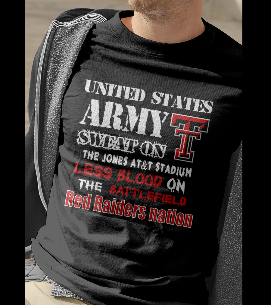 United States Army Sweat On The Jones At&T Stadium Less Blood On The Battlefield Red Raiders Nation T-Shirt