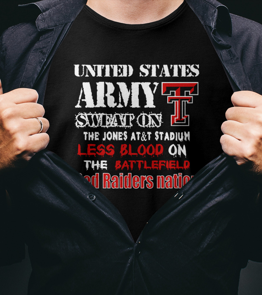 United States Army Sweat On The Jones At&T Stadium Less Blood On The Battlefield Red Raiders Nation T-Shirt