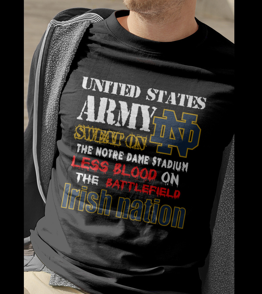 United States Army Sweat On The Notre Dame Stadium Less Blood On The Battlefield Irish Nation Nd T-Shirt
