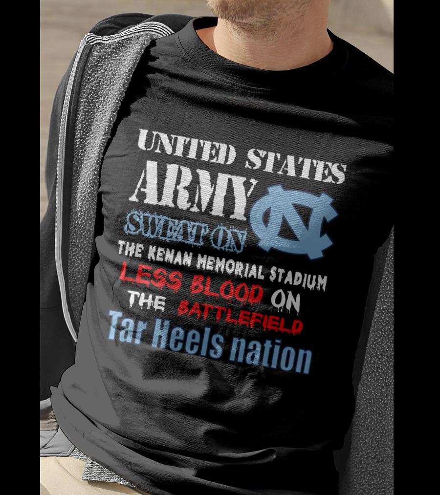 United States Army Sweat On The Kenan Memorial Stadium Less Blood On The Battlefield Tar Heels Nation T-Shirt