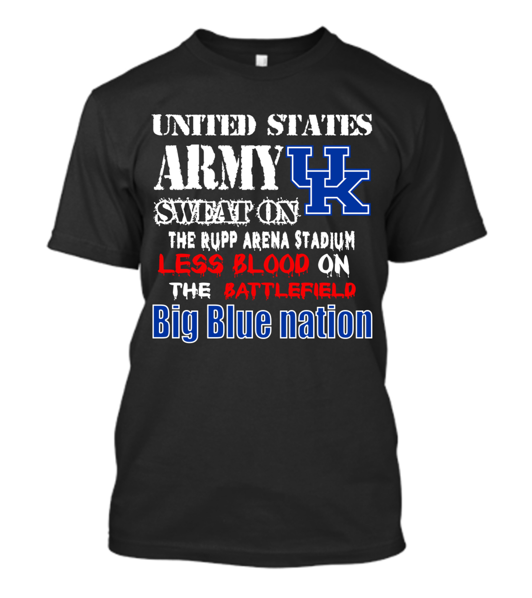 United States Army Sweat On Uk Rupp Arena Stadium Less Blood On The Battlefield Big Blue Nation T-Shirt