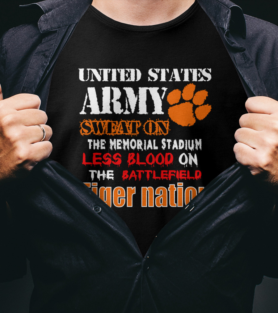 United States Army Sweat On The Memorial Stadium Less Blood On The Battlefield Tiger Nation T-Shirt