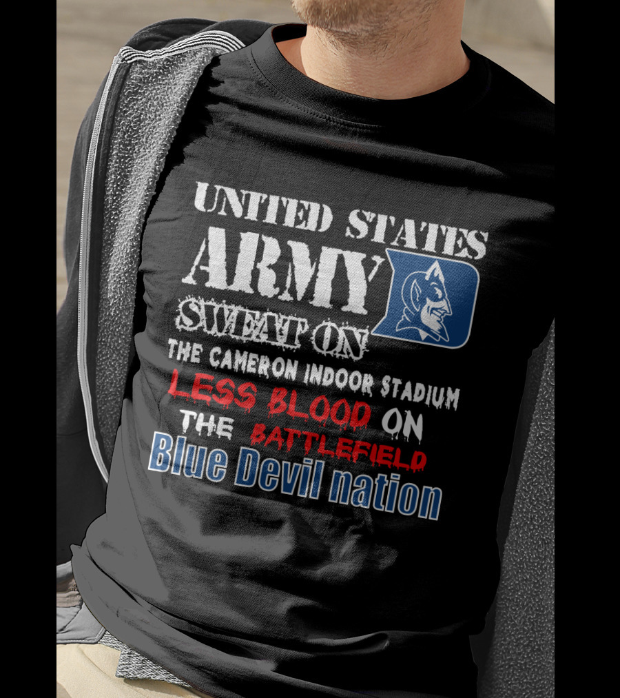 United States Army Sweat On The Cameron Indoor Stadium Less Blood On The Battlefield Blue Devil Nation T-Shirt