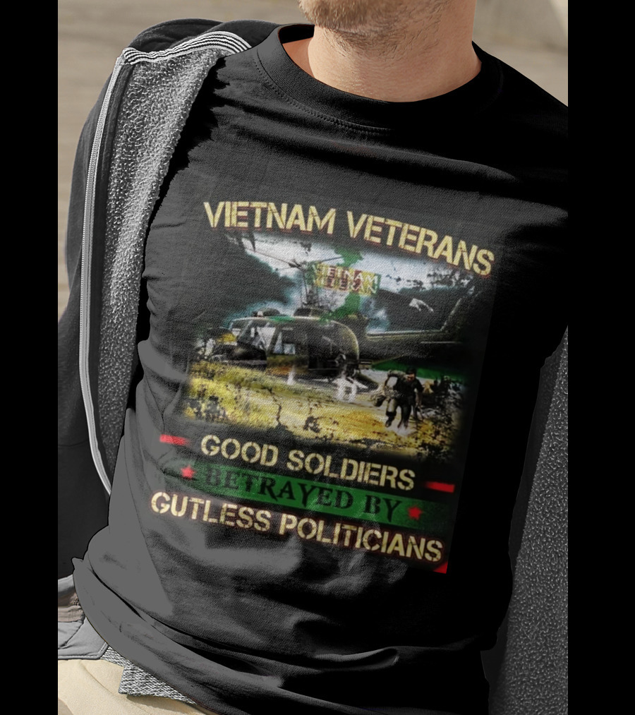 Vietnam Veterans Good Soldiers Betrayed By Gutless Politicians T-Shirt