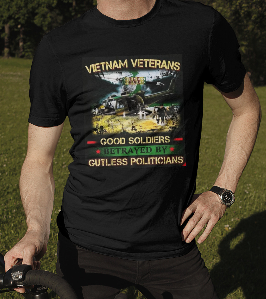 Vietnam Veterans Good Soldiers Betrayed By Gutless Politicians T-Shirt