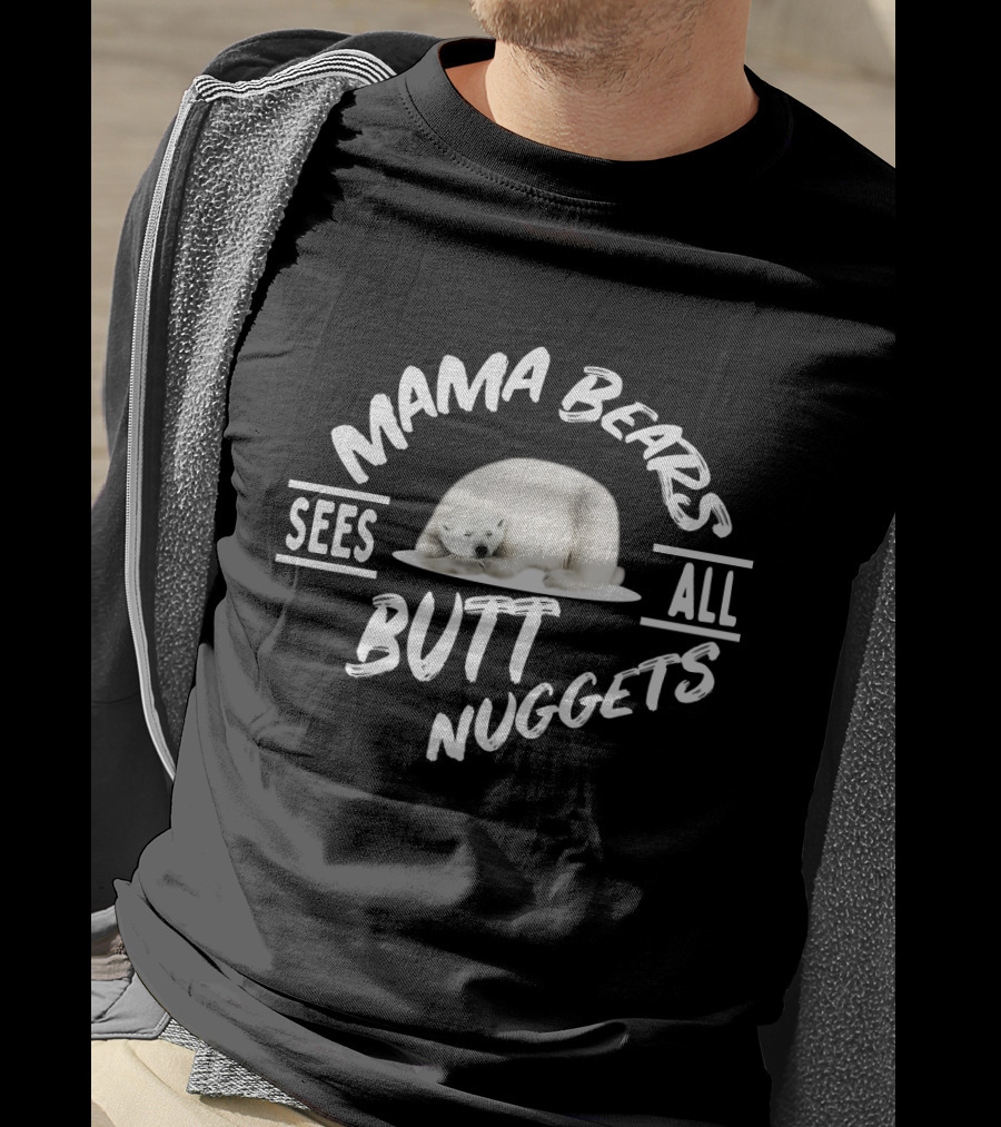 Mama Bears Sees All Butt Nuggets T-Shirt