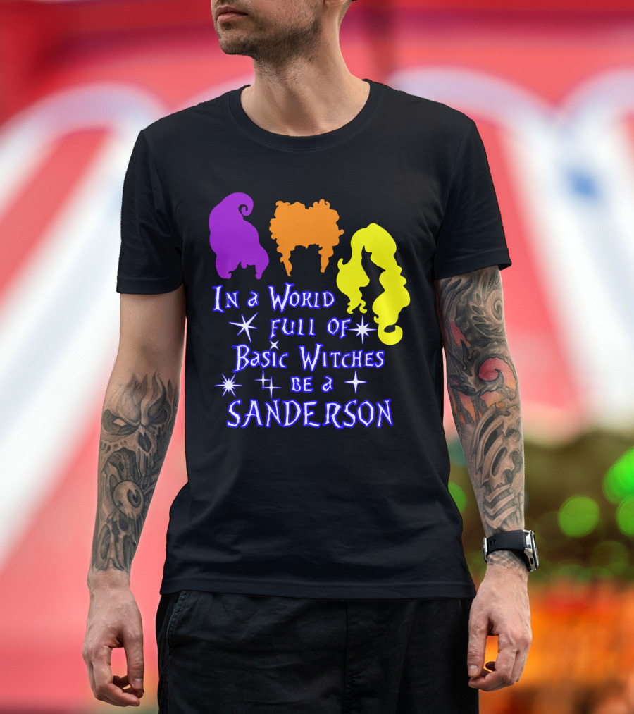 In A World Full Of Basic Witches Be A Sanderson T-Shirt