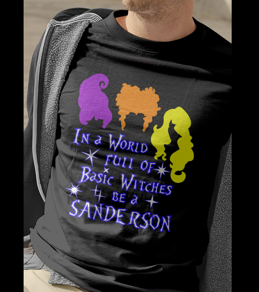In A World Full Of Basic Witches Be A Sanderson T-Shirt