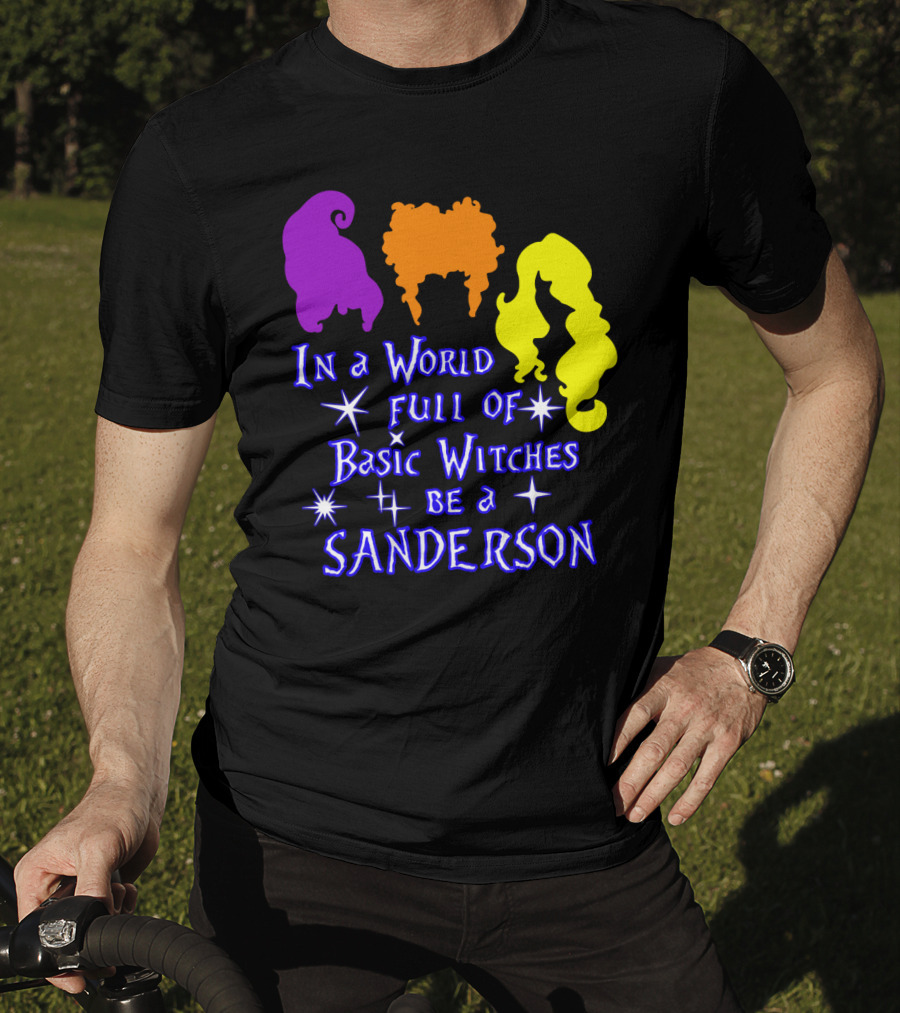 In A World Full Of Basic Witches Be A Sanderson T-Shirt